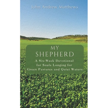 My Shepherd: A Six-Week Devotional for Souls Longing for Green Pastures and Quiet Waters