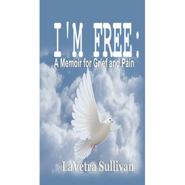 I'm Free: A Memoir for Grief and Pain