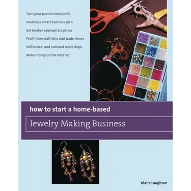 How to Start a Home-Based Jewelry Making Business: *Turn Your Passion Into Profit *Develop a Smart Business Plan *Set Market-Appropriate Prices *Profi