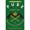 Pure Survival: Tactics and Techniques to Help You Survive in the Wild