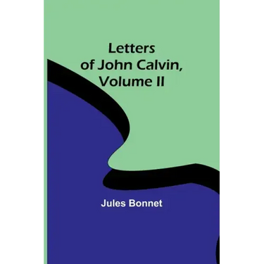 Letters of John Calvin, Volume II