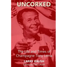 Uncorked: The Life and Times of Champagne Tony Lema