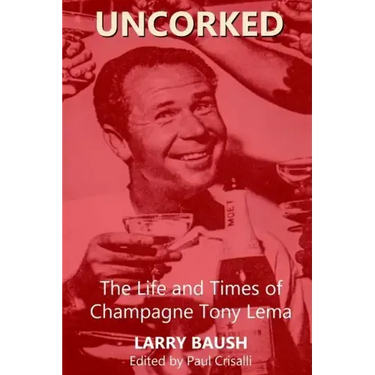 Uncorked: The Life and Times of Champagne Tony Lema