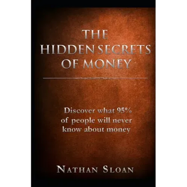 The Hidden Secrets of Money: What 95% of people will never know about money and investing