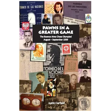 Pawns in a Greater Game: The Buenos Aires Chess Olympiad, August - September 1939