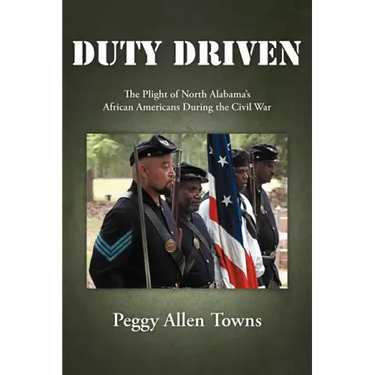 Duty Driven: The Plight of North Alabama's African Americans During the Civil War