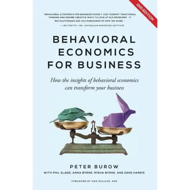 Behavioural Economics for Business: How the Insights of Behavioural Economics Can Transform Your Business