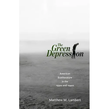 The Green Depression: American Ecoliterature in the 1930s and 1940s