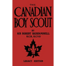 The Canadian Boy Scout (Legacy Edition): The First 1911 Handbook For Scouts In Canada