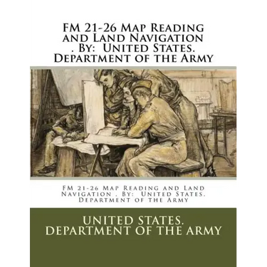 FM 21-26 Map Reading and Land Navigation . By: United States. Department of the Army
