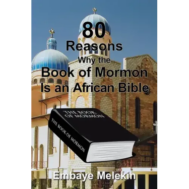 80 Reasons Why the Book of Mormon Is an African Bible