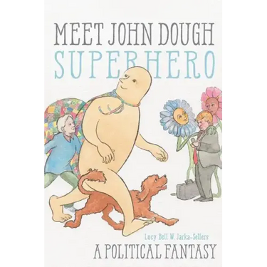 Meet John Dough, Superhero: A Political Fantasy