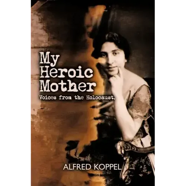 My Heroic Mother: Voices from the Holocaust.
