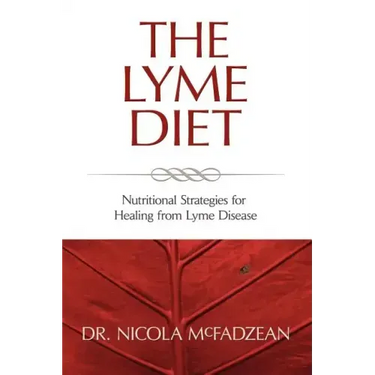 The Lyme Diet: Nutritional Strategies for Healing from Lyme Disease