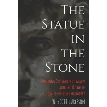 The Statue in the Stone: Decoding Customer Motivation with the 48 Laws of Jobs-to-be-Done Philosophy