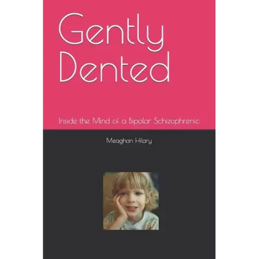 Gently Dented: Inside the Mind of a Bipolar Schizophrenic