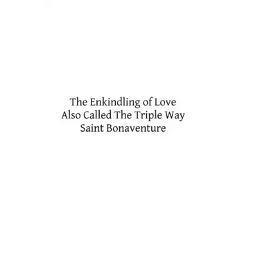 The Enkindling of Love: Also Called The Triple Way