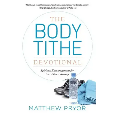 The Body Tithe Devotional: Spiritual Encouragement For Your Fitness Journey