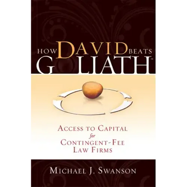 How David Beats Goliath: Access to Capital for Contingent-Fee Law Firms