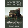 Reconstruction and the New South, 1865-1913: 50 Essential Books