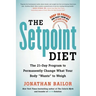 The Setpoint Diet: The 21-Day Program to Permanently Change What Your Body Wants to Weigh
