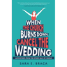 When the Church Burns Down, Cancel the Wedding: Adventures from the Other Half of Single