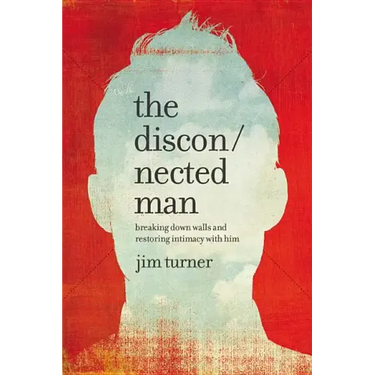 The Disconnected Man: Breaking Down Walls and Restoring Intimacy with Him