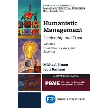 Humanistic Management: Leadership and Trust, Volume I: Foundations, Cases, and Exercises