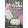 Knitting Socks For Beginners: Quick and Easy Way to Master Sock Knitting in 3 Days