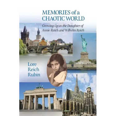 Memories of a Chaotic World: Growing Up as the Daughter of Annie Reich and Wilhelm Reich