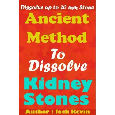 Ancient Method To Dissolve Kidney Stones: Dissolve up to 20 mm Stones