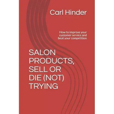 Salon Products, Sell or Die (Not) Trying: How to improve your customer service and beat your competition