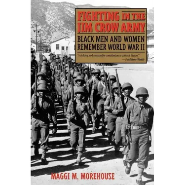 Fighting in the Jim Crow Army: Black Men and Women Remember World War II