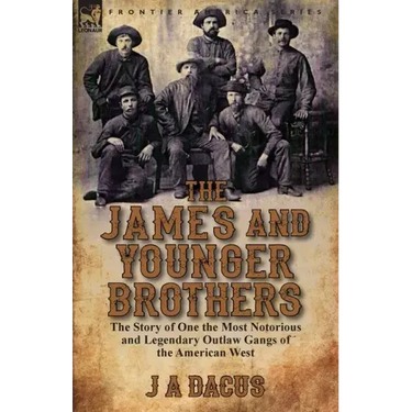 The James and Younger Brothers: the Story of One the Most Notorious and Legendary Outlaw Gangs of the American West