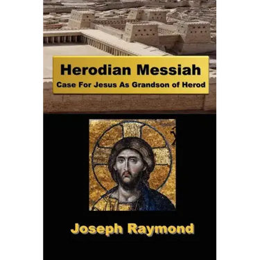 Herodian Messiah: Case For Jesus As Grandson of Herod