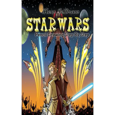 How To Draw Star Wars: Pencil Drawings Step by Step: Pencil Drawing Ideas for Absolute Beginners
