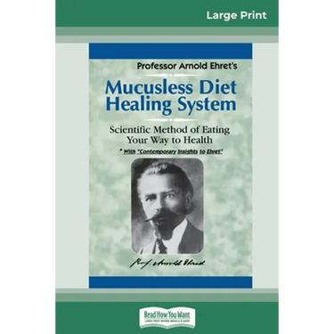 Mucusless Diet Healing System: A Scientific Method of Eating Your Way to Health (16pt Large Print Edition)