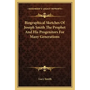 Biographical Sketches Of Joseph Smith The Prophet And His Progenitors For Many Generations