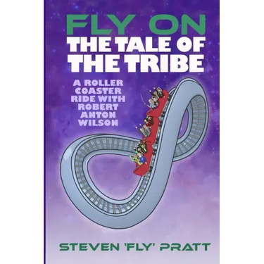 Fly On The Tale Of The Tribe: A Rollercoaster Ride With Robert Anton Wilson