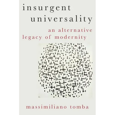 Insurgent Universality: An Alternative Legacy of Modernity