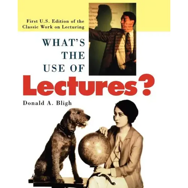 What's the Use of Lectures?: First U.S. Edition of the Classic Work on Lecturing