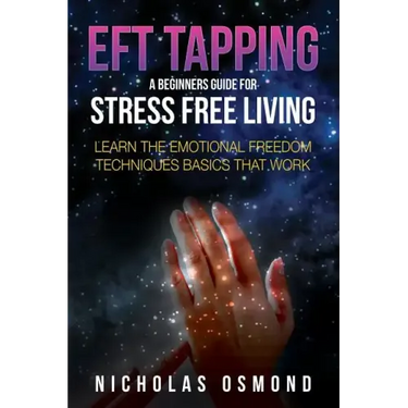 Eft Tapping: A Beginners Guide for Stress Free Living