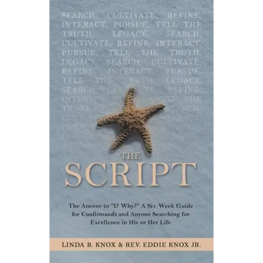The Script: The Answer to "I? Why?" a Six-Week Guide for Confirmands and Anyone Searching for Excellence in His or Her Life