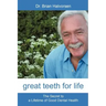 Great Teeth for Life: The Secret to a Lifetime of Good Dental Health