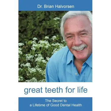 Great Teeth for Life: The Secret to a Lifetime of Good Dental Health