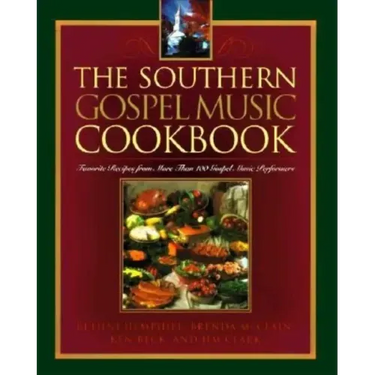 The Southern Gospel Music Cookbook: Favorite Recipes from More Than 100 Gospel Music Performers