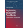 Engineering Education for Social Justice: Critical Explorations and Opportunities