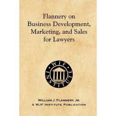 Flannery on Business Development, Marketing, and Sales for Lawyers