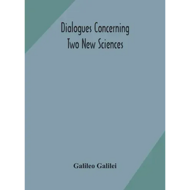 Dialogues concerning two new sciences