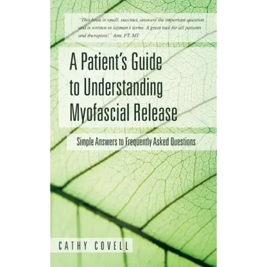 A Patient's Guide to Understanding Myofascial Release: Simple Answers to Frequently Asked Questions